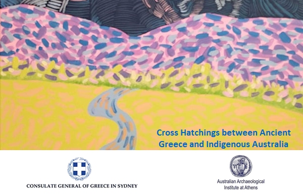 Cross Hatchings between Ancient Greece and Indigenous Australia – An event co-hosted by the Consulate General of Greece in Sydney and the Australian Archaeological Institute at Athens